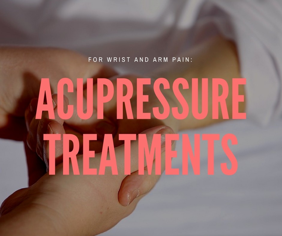 Acupressure Treatments For Arm and Wrist Pain