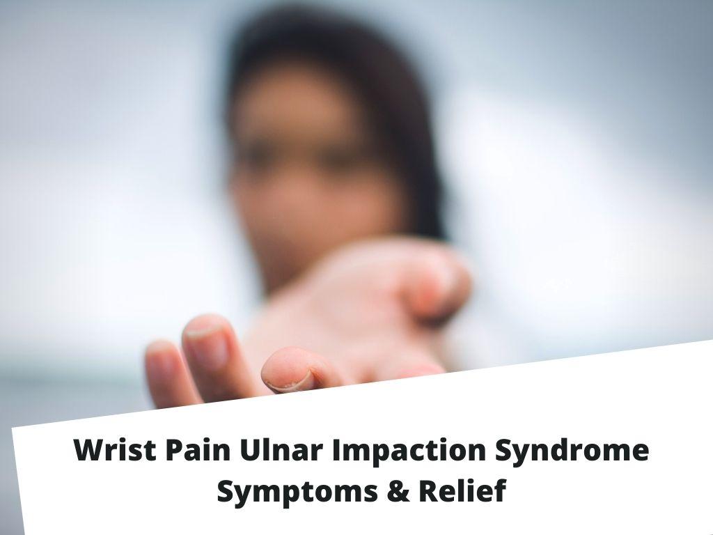 Ulnar Impaction Syndrome Symptoms & Relief